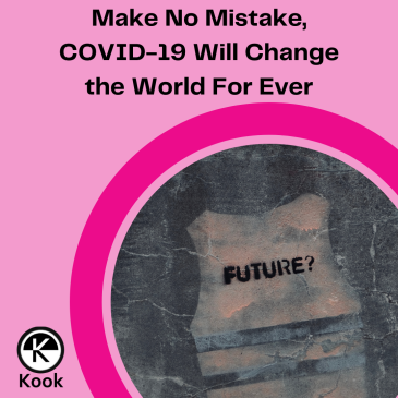 Make no mistake, COVID-19 will change the world for ever